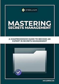 mastering secrets management a comprehensive guide to become an expert in experts in secrets management 1st