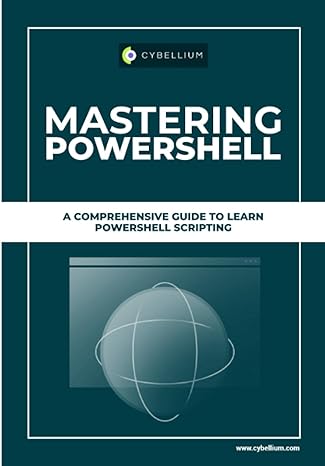 mastering powershell a comprehensive guide to learn powershell scripting 1st edition cybellium ltd