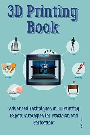 3d printing book advanced techniques in 3d printing expert strategies for precision and perfection 1st