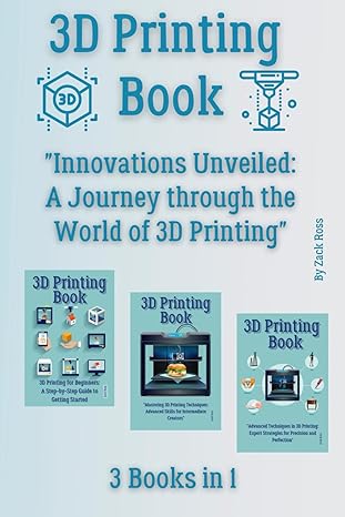 3d printing book 3 books in 1 innovations unveiled a journey through the world of 3d printing 1st edition