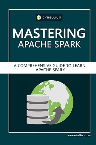 mastering apache spark a comprehensive guide to learn apache spark 1st edition cybellium ltd ,kris hermans