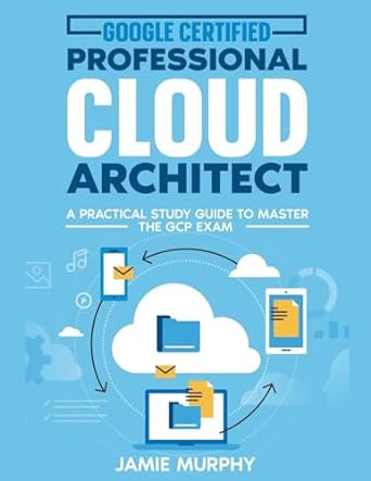 google certified professional cloud architect a practical study guide to master the gcp exam 1st edition