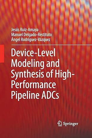 device level modeling and synthesis of high performance pipeline adcs 2011th edition jesus ruiz amaya ,manuel