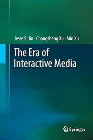 the era of interactive media 2013th edition jesse s jin ,changsheng xu ,min xu 1489985654, 978-1489985651