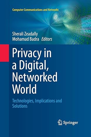 privacy in a digital networked world technologies implications and solutions 1st edition sherali zeadally