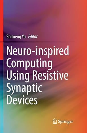 neuro inspired computing using resistive synaptic devices 1st edition shimeng yu 3319853686, 978-3319853680