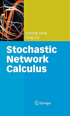 stochastic network calculus 1st edition yuming jiang ,yong liu 1849967326, 978-1849967327