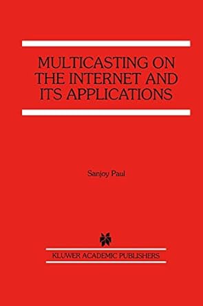 multicasting on the internet and its applications 1st edition sanjoy paul 1461376165, 978-1461376163