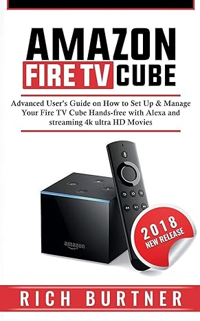 amazon fire tv cube advanced users guide on how to set up and manage your fire tv cube hands free with alexa