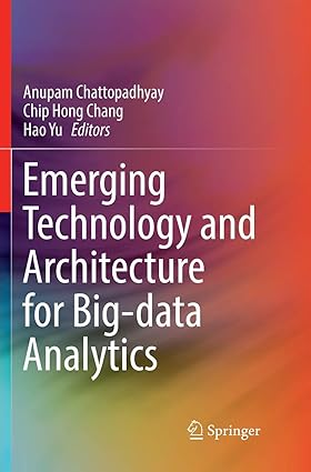 emerging technology and architecture for big data analytics 1st edition anupam chattopadhyay ,chip hong chang