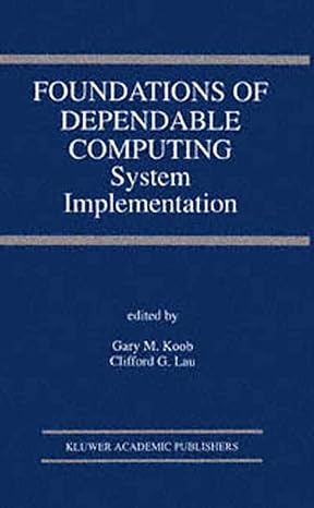 foundations of dependable computing system implementation 1st edition gary m koob ,clifford g lau 1475783574,