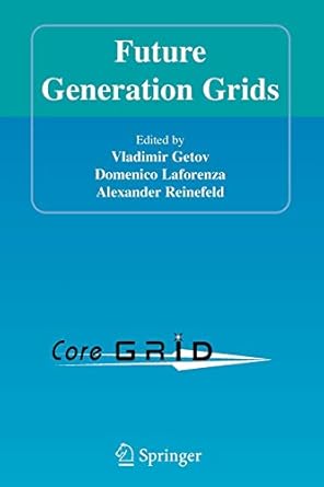 future generation grids 1st edition vladimir getov ,domenico laforenza ,alexander reinefeld 144193913x,