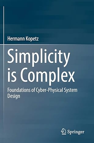 simplicity is complex foundations of cyber physical system design 1st edition hermann kopetz 3030204138,