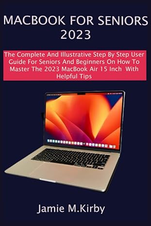 macbook for seniors 2023 the complete and illustrative step by step user guide for seniors and beginners on