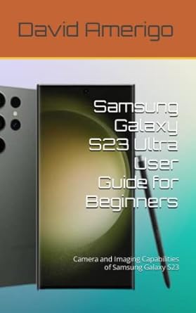 samsung galaxy s23 ultra user guide for beginners camera and imaging capabilities of samsung galaxy s23 1st