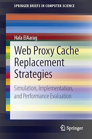 web proxy cache replacement strategies simulation implementation and performance evaluation 2013th edition