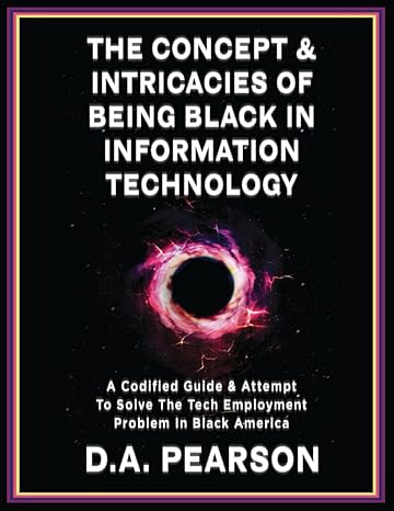 the concept and intricacies of being black in information technology a codified guide and attempt to solve