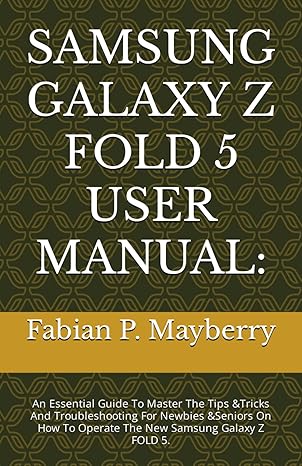 samsung galaxy z fold 5 user manual an essential guide to master the tips andtricks and troubleshooting for