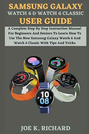 samsung galaxy watch 6 and watch 6 classic user guide a complete step by step instruction manual for