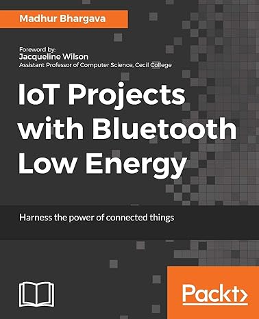 iot projects with bluetooth low energy harness the power of connected things 1st edition madhur bhargava