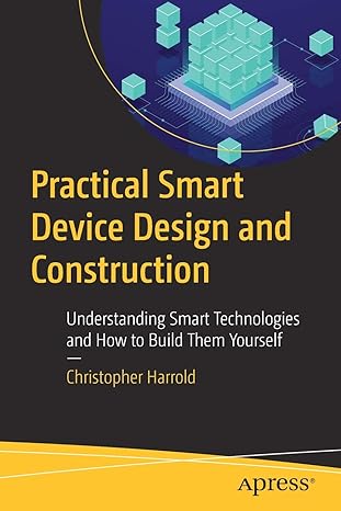 practical smart device design and construction understanding smart technologies and how to build them