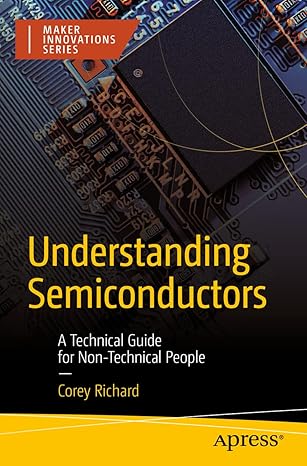 understanding semiconductors a technical guide for non technical people 1st edition corey richard 1484288467,