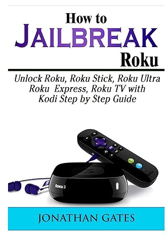 how to jailbreak roku unlock roku roku stick roku ultra roku express roku tv with kodi step by step guide 1st