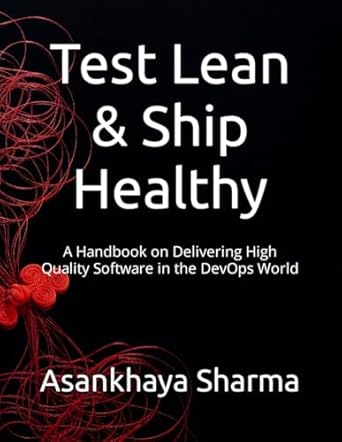 test lean and ship healthy a handbook on delivering high quality software in the devops world 1st edition dr.