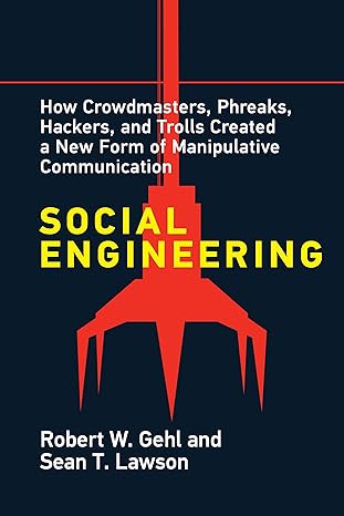 social engineering how crowdmasters phreaks hackers and trolls created a new form of manipulativ e