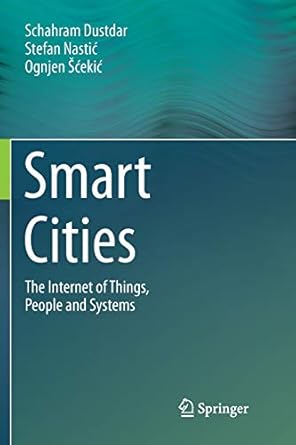 smart cities the internet of things people and systems 1st edition schahram dustdar ,stefan nastic ,ognjen