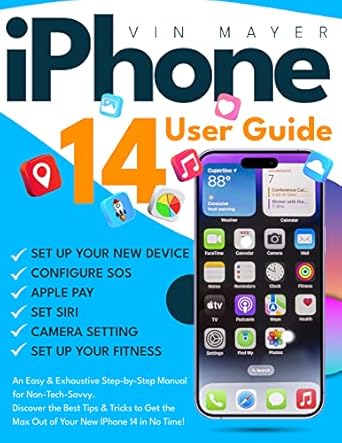 iphone 14 user guide an easy and exhaustive step by step manual for non tech savvy discover the best tips and