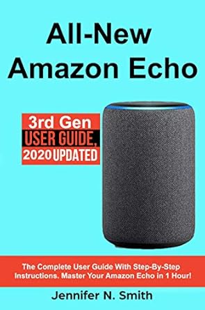 amazon echo all new amazon echo the complete user guide with step by step instructions master your amazon