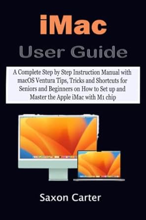 imac user guide a complete step by step instruction manual with macos ventura tips tricks and shortcuts for