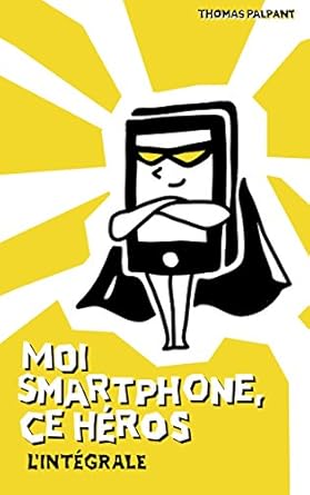 moi smartphone ce heros lintegrale 1st edition thomas palpant b074dgcc9c, b07d8t5f8c