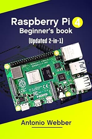 raspberry pi 4 beginners book a comprehensive user guide to mastering how to set up the device and configure