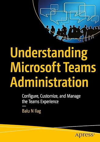 understanding microsoft teams administration configure customize and manage the teams experience 1st edition