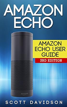 amazon echo amazon echo user guide 1st edition scott davidson b01g5r0l28, b00wgz3ee6