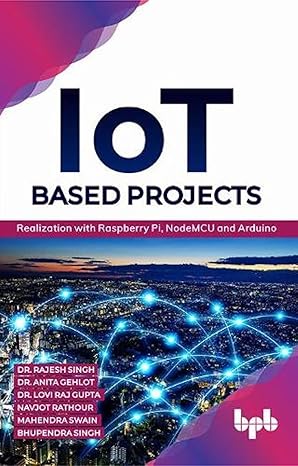 iot based projects realization with raspberry pi nodemcu and arduino 1st edition dr rajesh singh ,dr anita