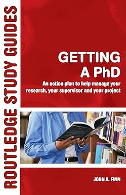 getting a phd an action plan to help manage your research your supervisor and your project 1st edition john