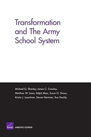 transformation and the army school system 1st edition michael g. shanley 0833038095, 978-0833038098