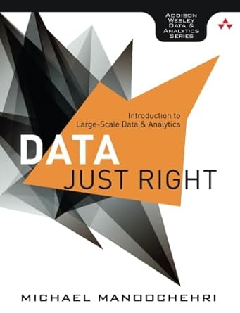 data just right introduction to large scale data and analytics 1st edition michael manoochehri 0321898656,