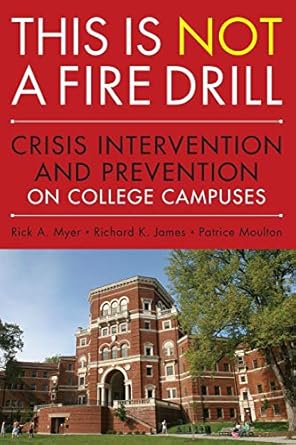 this is not a firedrill crisis intervention and prevention on college campuses 1st edition rick a. myer