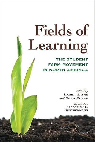 fields of learning the student farm movement in north america 1st edition laura sayre ,sean clark ,frederick