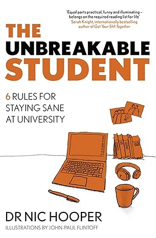 the unbreakable student 6 rules for staying sane at university 1st edition nic hooper 1472145399,