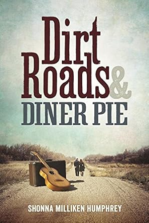 dirt roads and diner pie 1st edition shonna milliken humphrey 1942094221, 978-1942094227