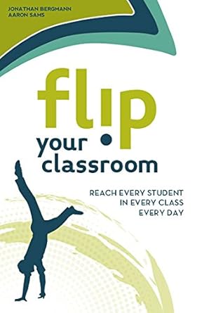 flip your classroom reaching every student in every class every day 1st edition jonathan bergmann ,aaron sams