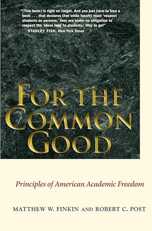 for the common good principles of american academic freedom 1st edition matthew w. finkin ,robert c. post