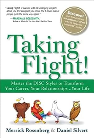 taking flight master the disc styles to transform your career your relationships your life 1st edition