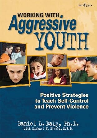 working with aggressive youth positive strategies to teach self control and prevent violence 1st edition