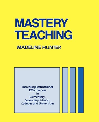 mastery teaching increasing instructional effectiveness in elementary and secondary schools colleges and